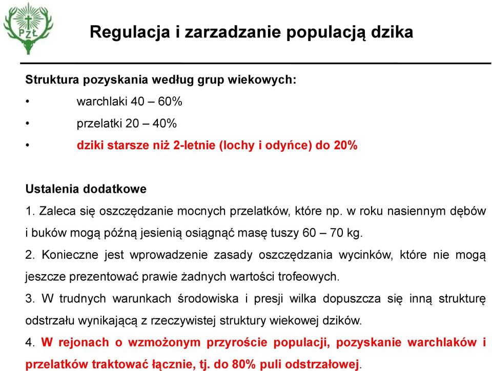 Konieczne jest wprowadzenie zasady oszczędzania wycinków, które nie mogą jeszcze prezentować prawie żadnych wartości trofeowych. 3.