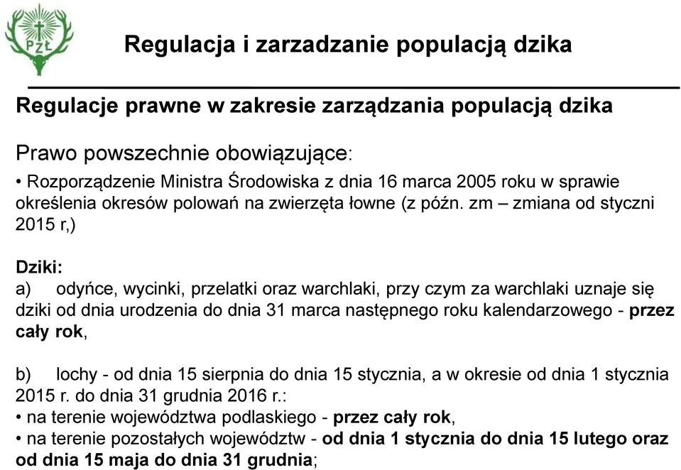 zm zmiana od styczni 2015 r,) Dziki: a) odyńce, wycinki, przelatki oraz warchlaki, przy czym za warchlaki uznaje się dziki od dnia urodzenia do dnia 31 marca następnego roku