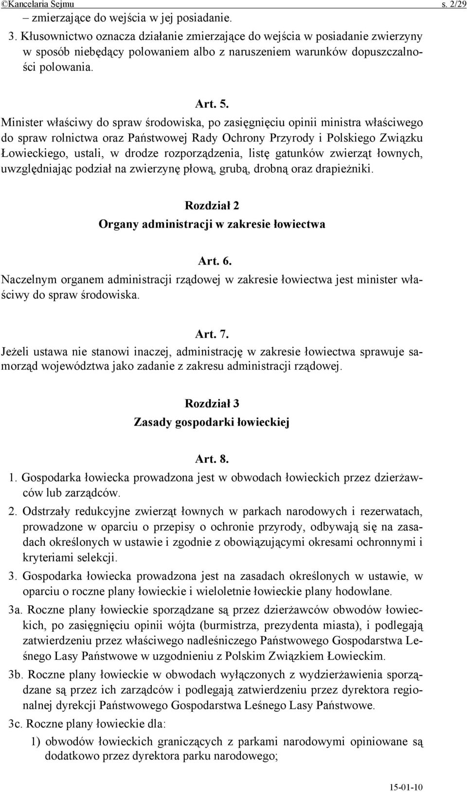 Minister właściwy do spraw środowiska, po zasięgnięciu opinii ministra właściwego do spraw rolnictwa oraz Państwowej Rady Ochrony Przyrody i Polskiego Związku Łowieckiego, ustali, w drodze