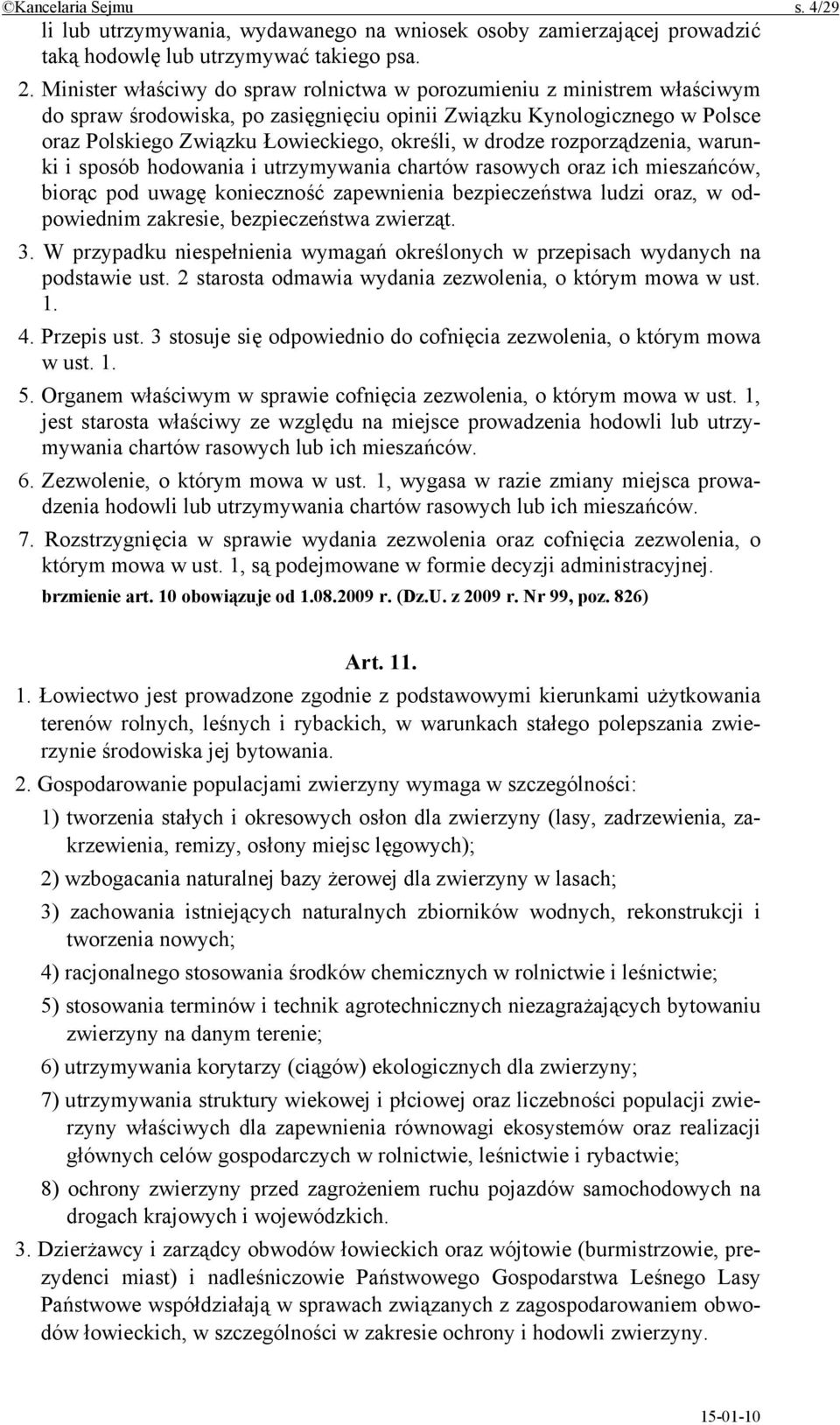 drodze rozporządzenia, warunki i sposób hodowania i utrzymywania chartów rasowych oraz ich mieszańców, biorąc pod uwagę konieczność zapewnienia bezpieczeństwa ludzi oraz, w odpowiednim zakresie,