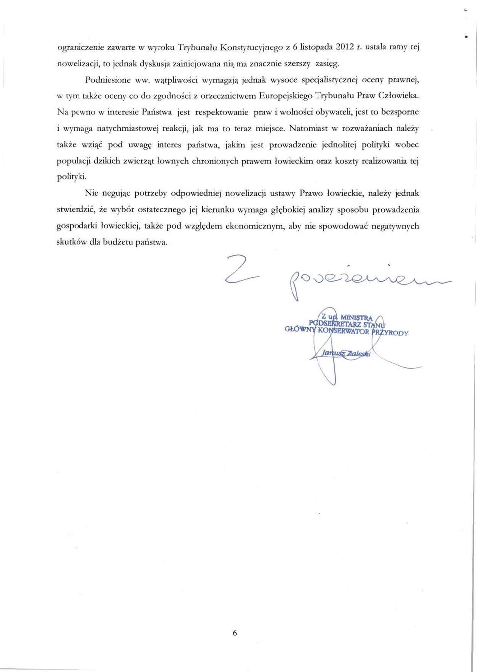 Na pewno w interesie Państwa jest respektowanie praw i wolności obywateli, jest to bezsporne i wymaga natychmiastowej reakcji, jak ma to teraz miejsce.
