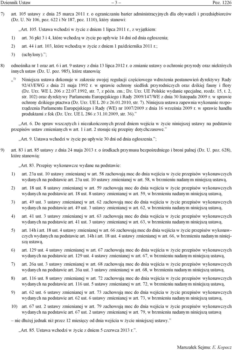 103, które wchodzą w życie z dniem 1 października 2011 r.; 3) (uchylony). ; 8) odnośnika nr 1 oraz art. 6 i art. 9 ustawy z dnia 13 lipca 2012 r.
