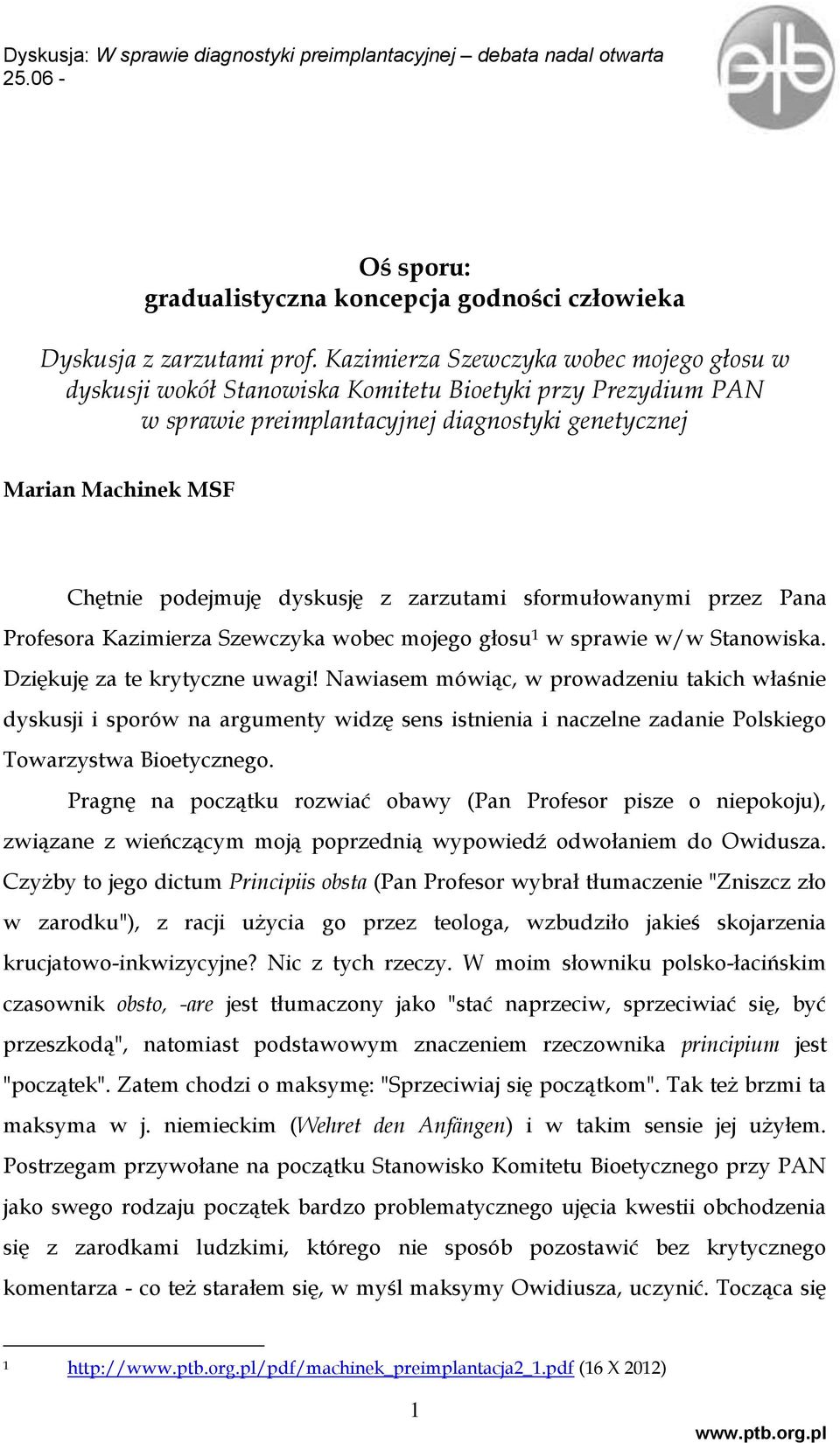dyskusję z zarzutami sformułowanymi przez Pana Profesora Kazimierza Szewczyka wobec mojego głosu 1 w sprawie w/w Stanowiska. Dziękuję za te krytyczne uwagi!
