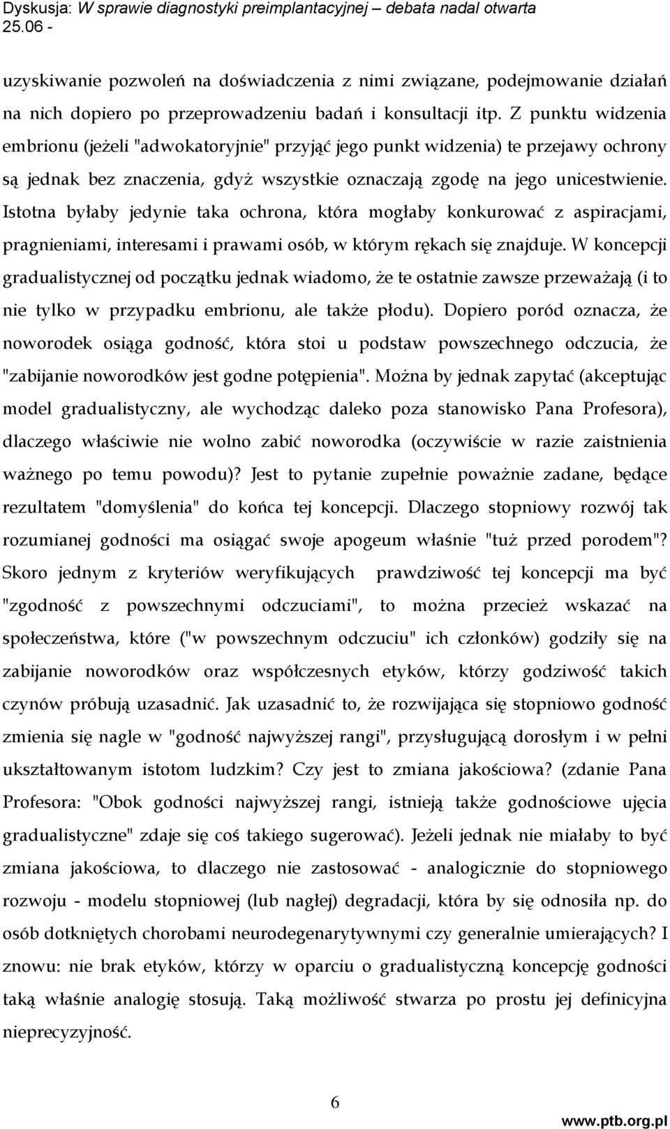 Istotna byłaby jedynie taka ochrona, która mogłaby konkurować z aspiracjami, pragnieniami, interesami i prawami osób, w którym rękach się znajduje.