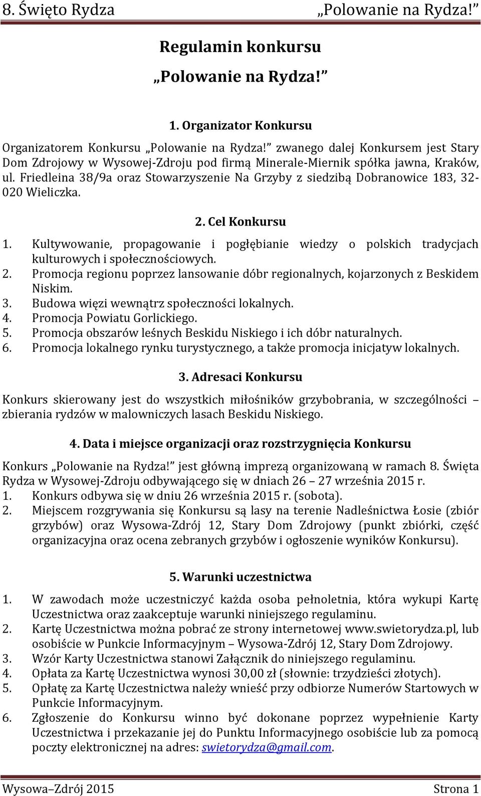 Friedleina 38/9a oraz Stowarzyszenie Na Grzyby z siedzibą Dobranowice 183, 32-020 Wieliczka. 2. Cel Konkursu 1.