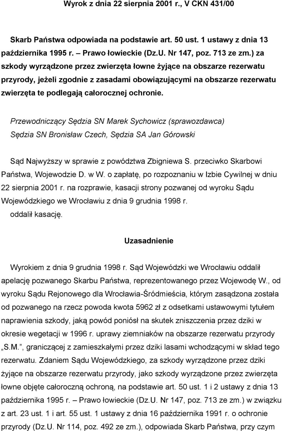 Przewodniczący Sędzia SN Marek Sychowicz (sprawozdawca) Sędzia SN Bronisław Czech, Sędzia SA Jan Górowski Sąd Najwyższy w sprawie z powództwa Zbigniewa S. przeciwko Skarbowi Państwa, Wojewodzie D.