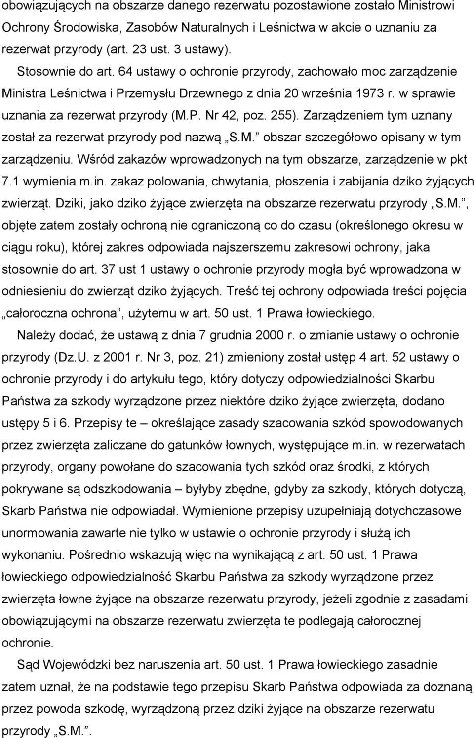 255). Zarządzeniem tym uznany został za rezerwat przyrody pod nazwą S.M. obszar szczegółowo opisany w tym zarządzeniu. Wśród zakazów wprowadzonych na tym obszarze, zarządzenie w pkt 7.1 wymienia m.in.