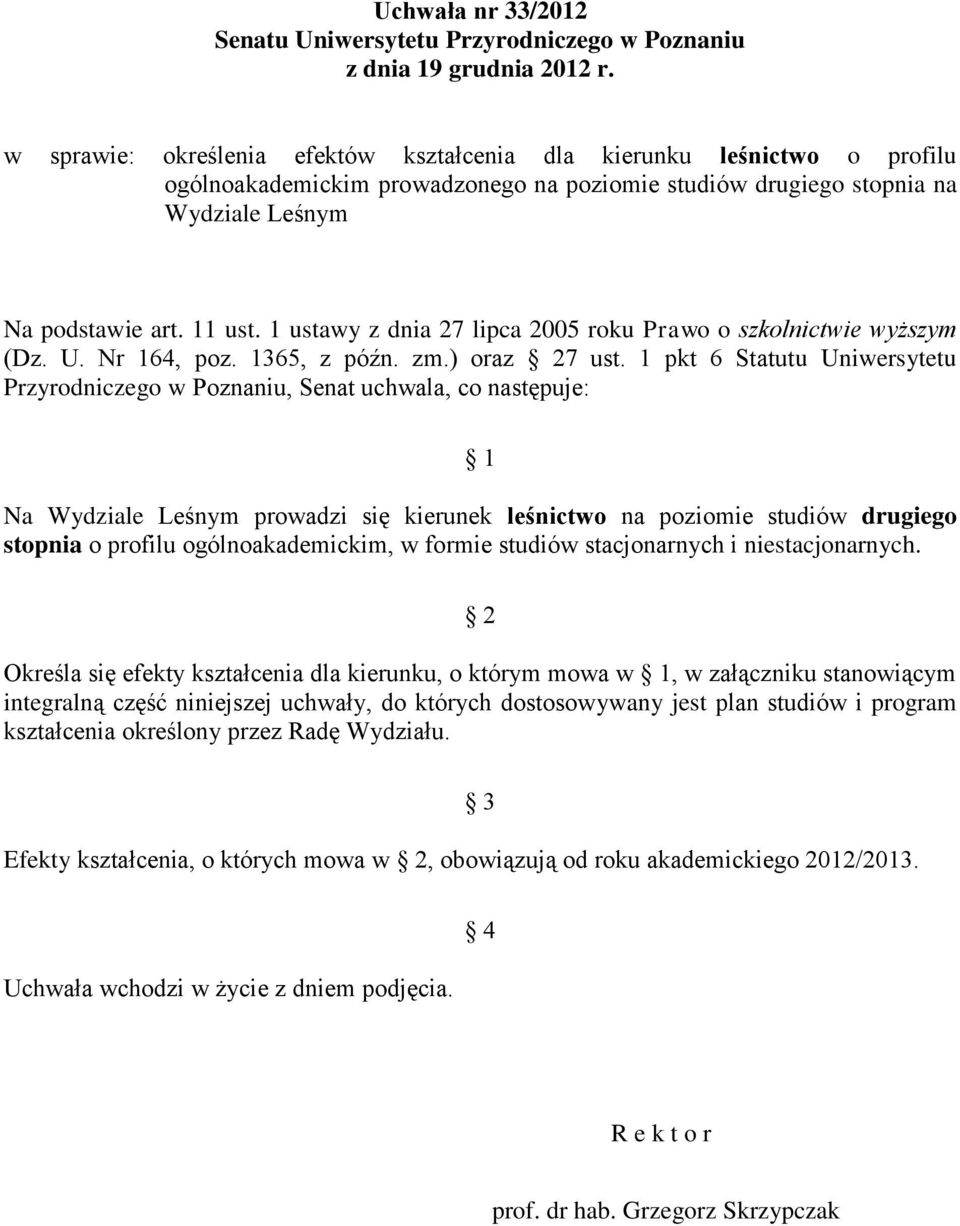 1 ustawy z dnia 27 lipca 2005 roku Prawo o szkolnictwie wyższym (Dz. U. Nr 164, poz. 1365, z późn. zm.) oraz 27 ust.