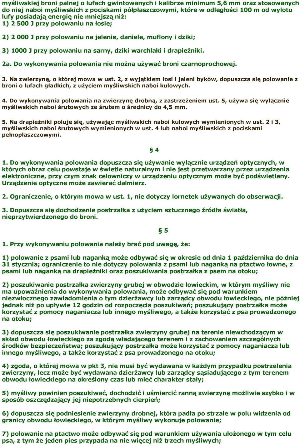 Do wykonywania polowania nie można używać broni czarnoprochowej. 3. Na zwierzynę, o której mowa w ust.