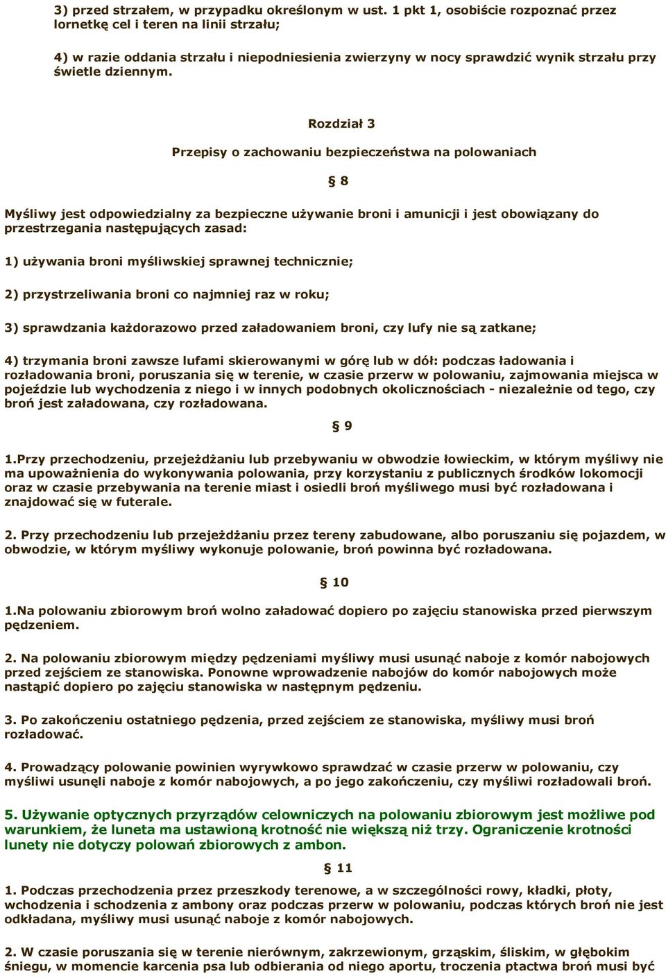 Rozdział 3 Przepisy o zachowaniu bezpieczeństwa na polowaniach 8 Myśliwy jest odpowiedzialny za bezpieczne używanie broni i amunicji i jest obowiązany do przestrzegania następujących zasad: 1)