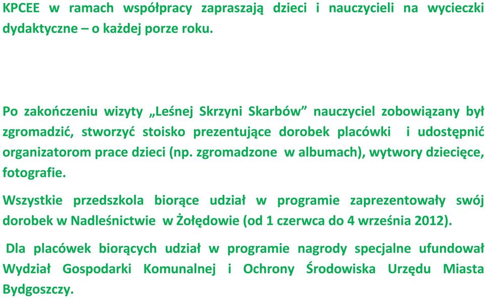 organizatorom prace dzieci (np. zgromadzone w albumach), wytwory dziecięce, fotografie.