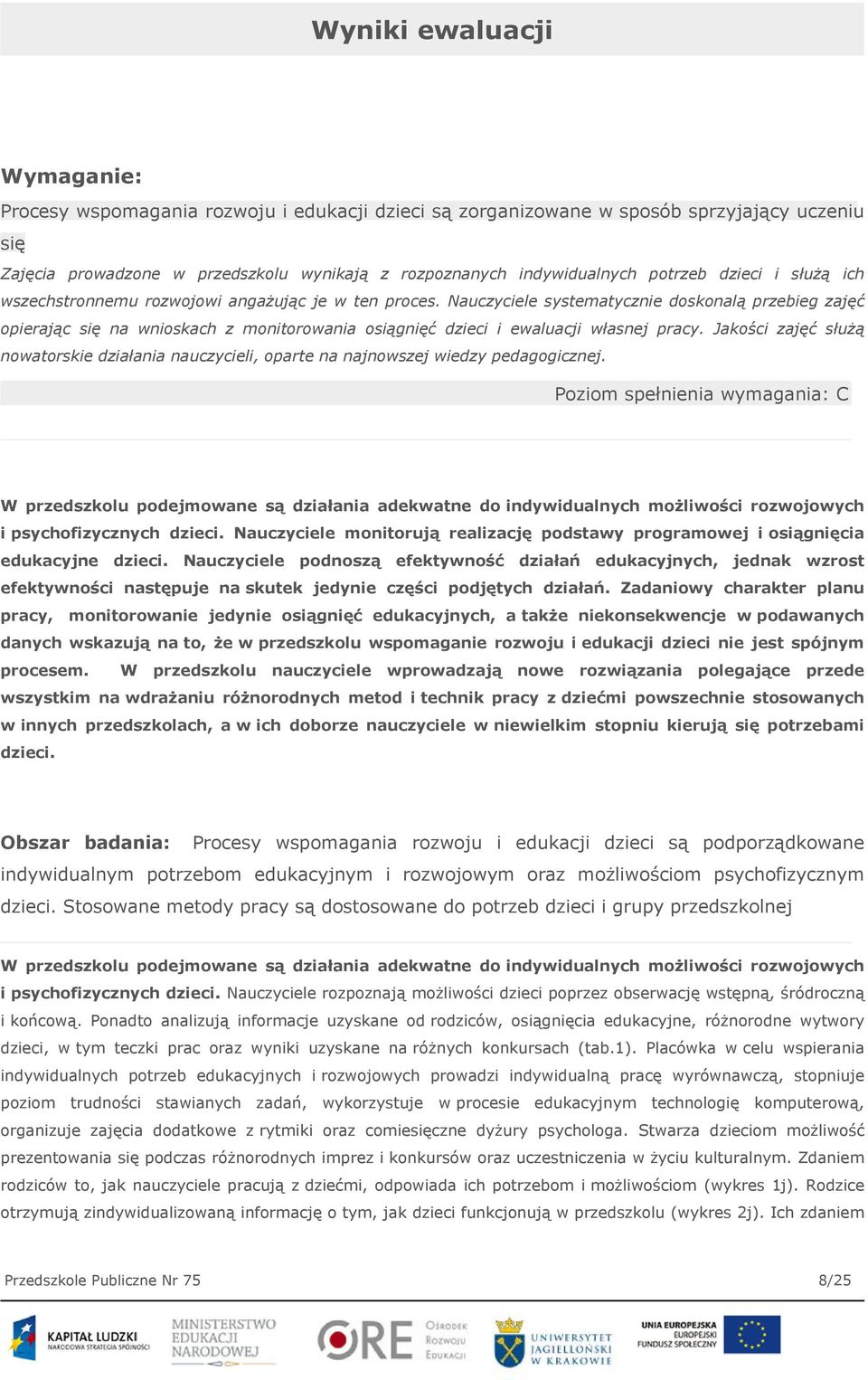 Nauczyciele systematycznie doskonalą przebieg zajęć opierając się na wnioskach z monitorowania osiągnięć dzieci i ewaluacji własnej pracy.