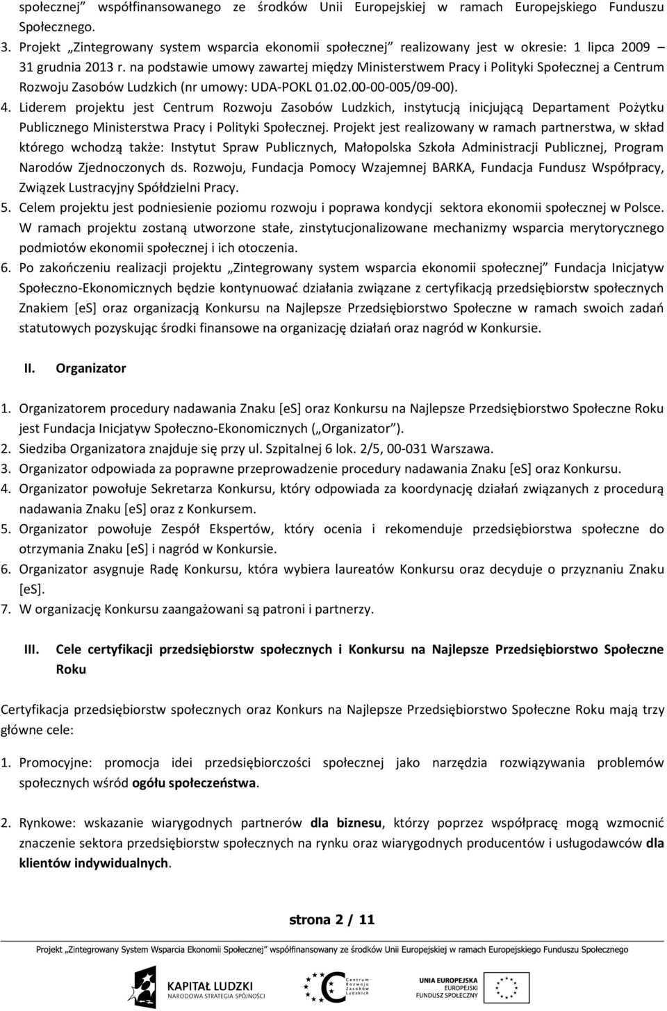 na podstawie umowy zawartej między Ministerstwem Pracy i Polityki Społecznej a Centrum Rozwoju Zasobów Ludzkich (nr umowy: UDA-POKL 01.02.00-00-005/09-00). 4.