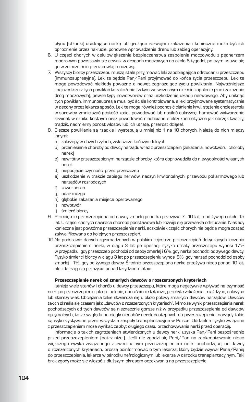 cewkê moczow¹. 7. Wszyscy biorcy przeszczepu musz¹ stale przyjmowaæ leki zapobiegaj¹ce odrzuceniu przeszczepu (immunosupresyjne). Leki te bêdzie Pan/Pani przyjmowaæ do koñca ycia przeszczepu.