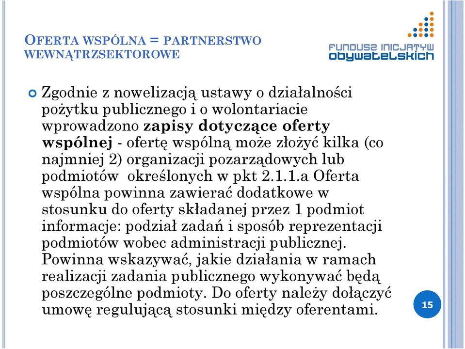 1.a Oferta wspólna powinna zawierać dodatkowe w stosunku do oferty składanej przez 1 podmiot informacje: podział zadań i sposób reprezentacji podmiotów wobec