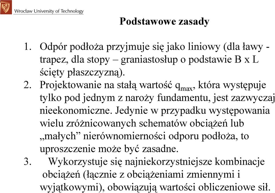 Projektowanie na stałą wartość q max, która występuje tylko pod jednym z naroży fundamentu, jest zazwyczaj nieekonomiczne.