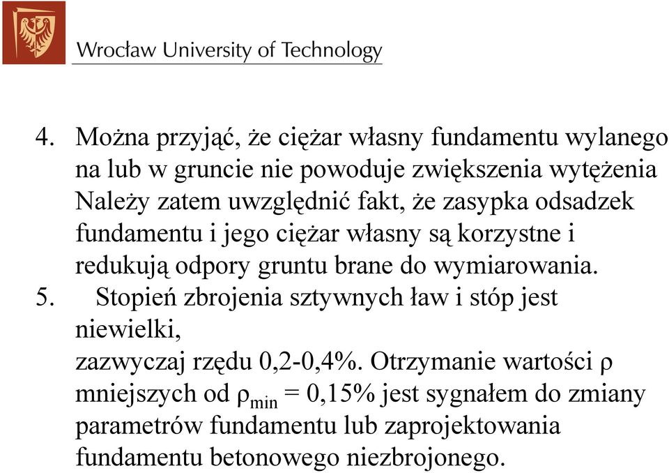 wymiarowania. 5. Stopień zbrojenia sztywnych ław i stóp jest niewielki, zazwyczaj rzędu 0,2-0,4%.