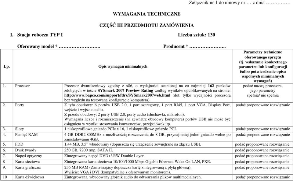 bapco.com/support/fdrs/sysmark2007web.html (dot. tylko wydajności procesora bez względu na testowaną konfiguracje komputera). 2. Porty Z tyłu obudowy: 6 portów USB 2.