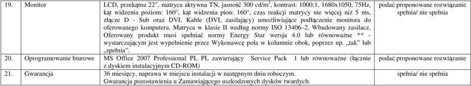 Oferowany produkt musi spełniać normy Energy Star wersja 4.0 lub równowaŝne ** - wystarczającym jest wypełnienie przez Wykonawcę pola w kolumnie obok, poprzez np. tak lub spełnia. 20.