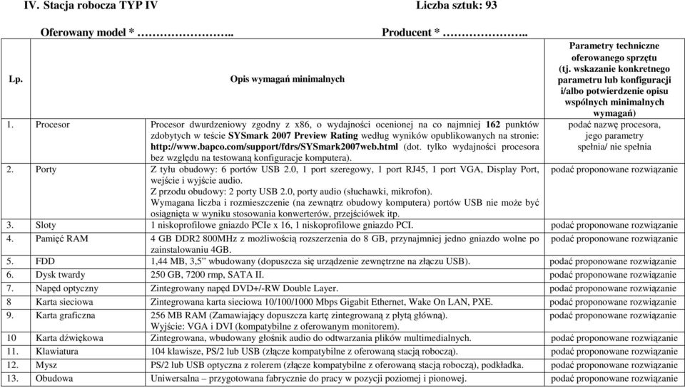 bapco.com/support/fdrs/sysmark2007web.html (dot. tylko wydajności procesora bez względu na testowaną konfiguracje komputera). 2. Porty Z tyłu obudowy: 6 portów USB 2.