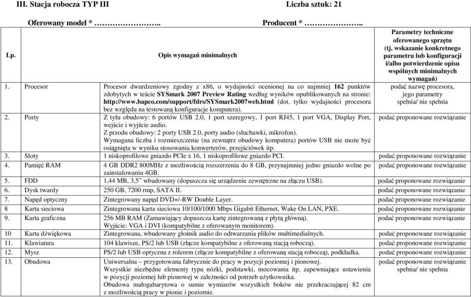 bapco.com/support/fdrs/sysmark2007web.html (dot. tylko wydajności procesora bez względu na testowaną konfiguracje komputera). 2. Porty Z tyłu obudowy: 6 portów USB 2.