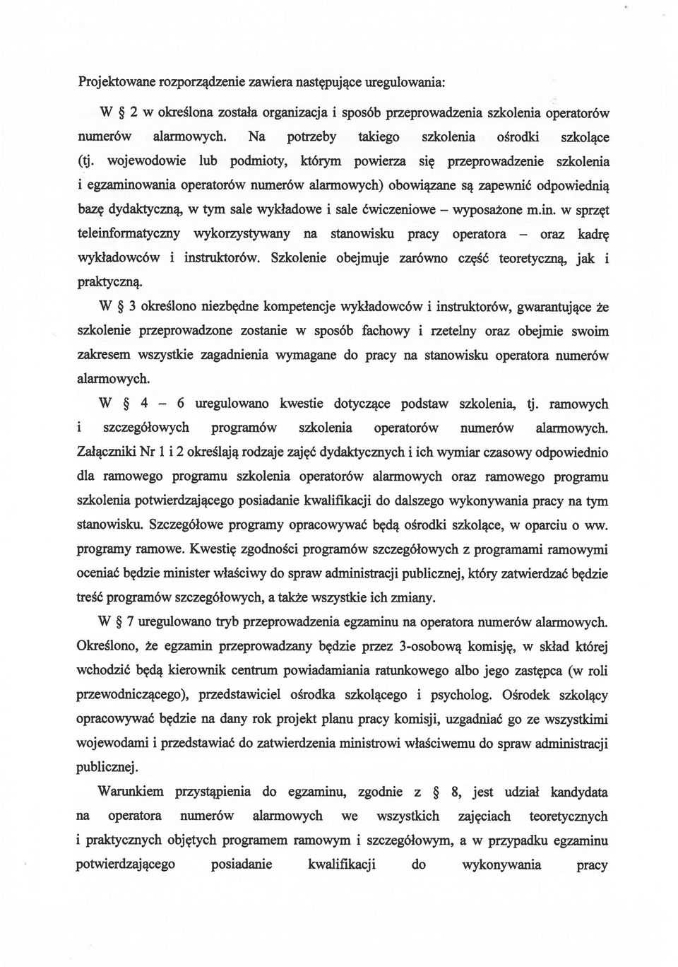 wojewodowie lub podmioty, którym powierza się przeprowadzenie szkolenia i egzaminowania operatorów numerów alarmowych) obowiązane są zapewnić odpowiednią bazę dydaktyczną, w tym sale wykładowe i sale
