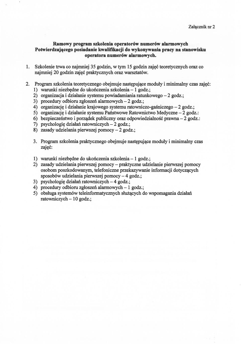 ; 2) organizacja i działanie systemu powiadamiania ratunkowego 2 godz.; 3) procedury odbioru zgłoszeń alarmowych 2 godz.; 4) organizację i działanie krajowego systemu ratowniczo-gaśniczego 2 godz.