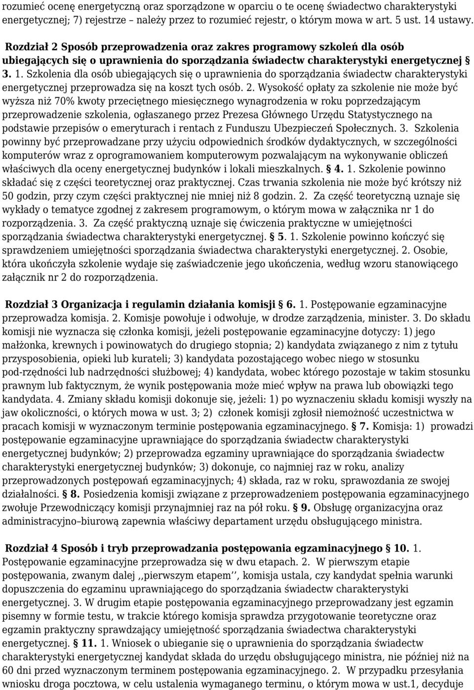 Szkolenia dla osób ubiegających się o uprawnienia do sporządzania świadectw charakterystyki energetycznej przeprowadza się na koszt tych osób. 2.