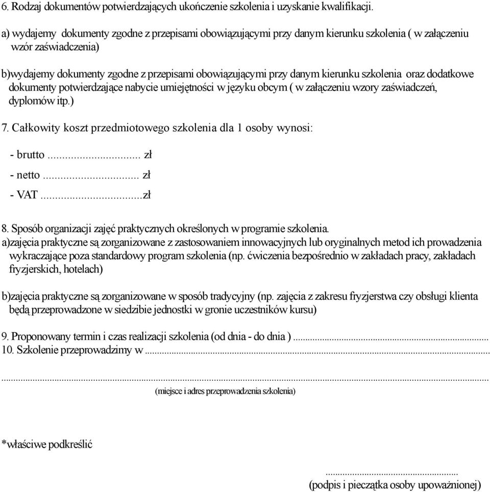 szkolenia oraz dodatkowe dokumenty potwierdzające nabycie umiejętności w języku obcym ( w załączeniu wzory zaświadczeń, dyplomów itp.) 7.