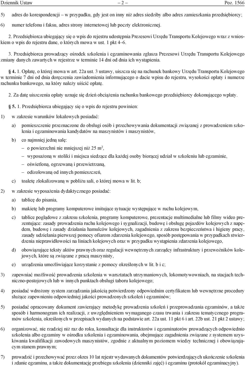 2. Przedsiębiorca ubiegający się o wpis do rejestru udostępnia Prezesowi Urzędu Transportu Kolejowego wraz z wnioskiem o wpis do rejestru dane, o których mowa w ust. 1 pkt 4 6. 3.