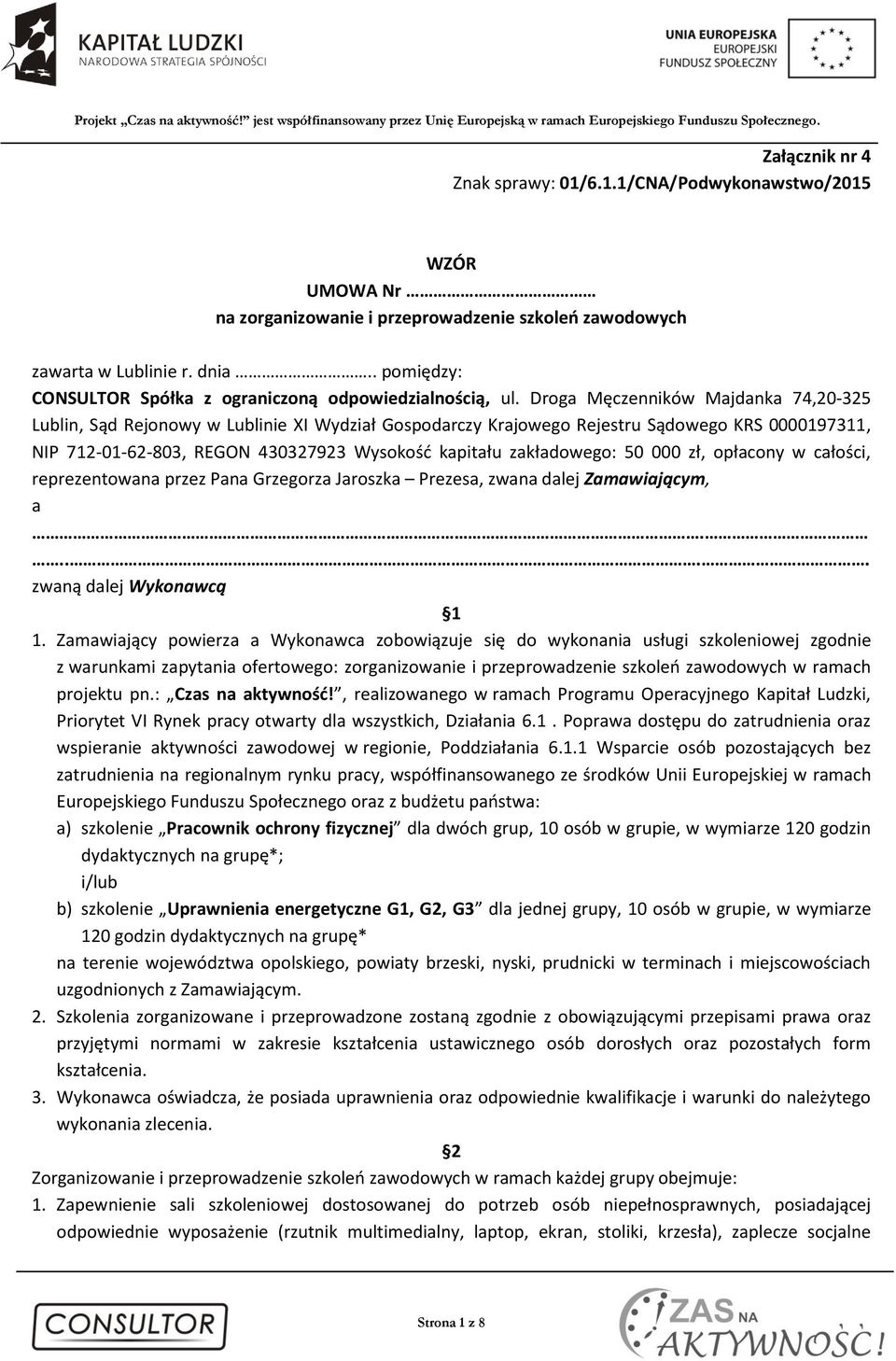 Droga Męczenników Majdanka 74,20-325 Lublin, Sąd Rejonowy w Lublinie XI Wydział Gospodarczy Krajowego Rejestru Sądowego KRS 0000197311, NIP 712-01-62-803, REGON 430327923 Wysokość kapitału