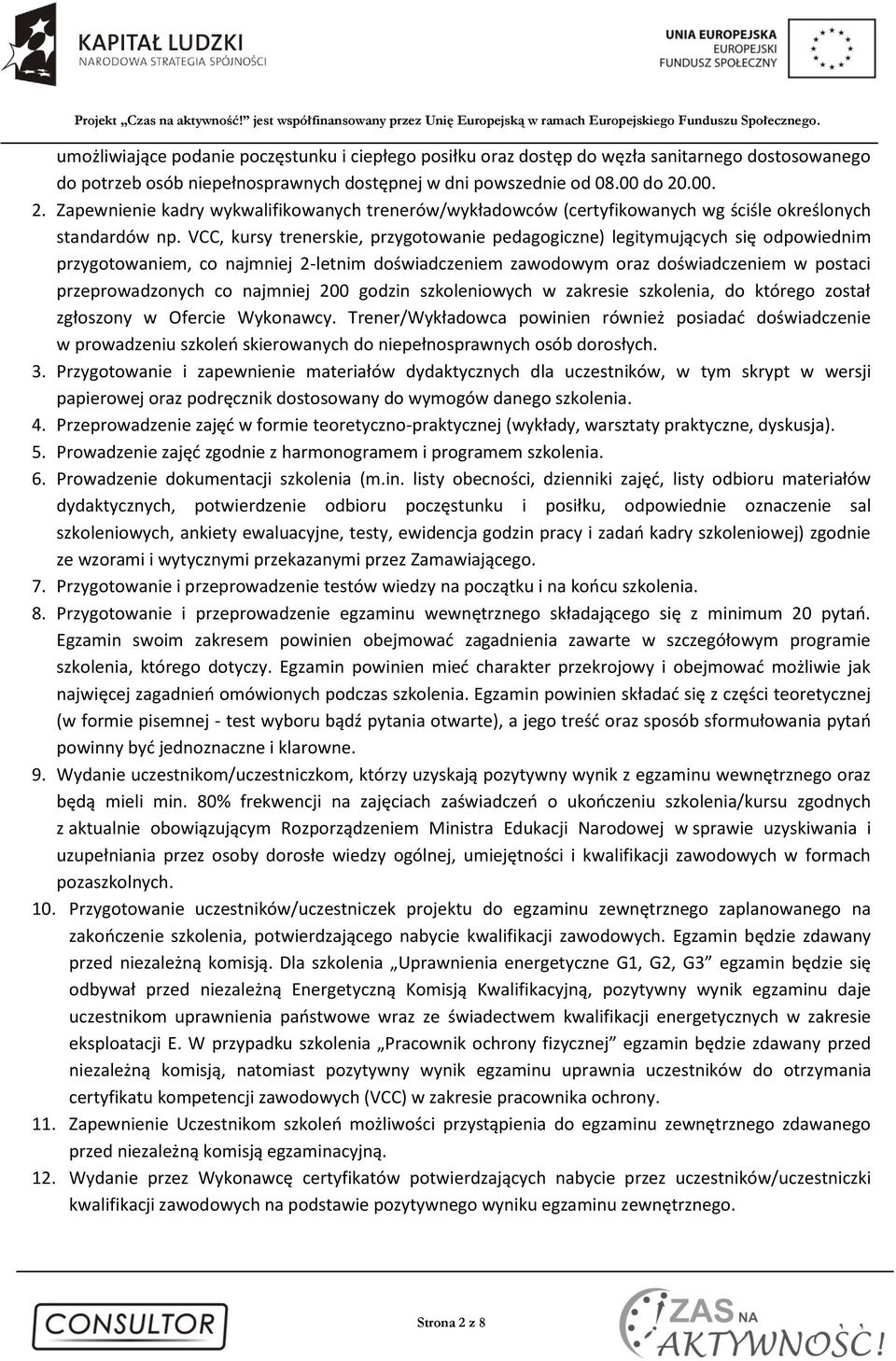 VCC, kursy trenerskie, przygotowanie pedagogiczne) legitymujących się odpowiednim przygotowaniem, co najmniej 2-letnim doświadczeniem zawodowym oraz doświadczeniem w postaci przeprowadzonych co