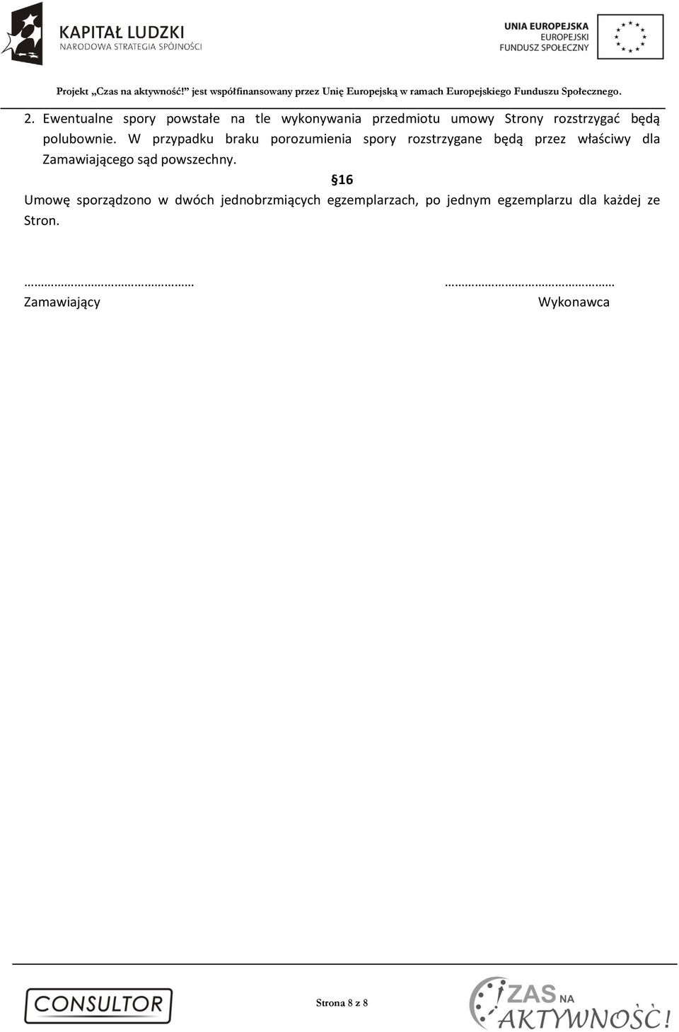 W przypadku braku porozumienia spory rozstrzygane będą przez właściwy dla