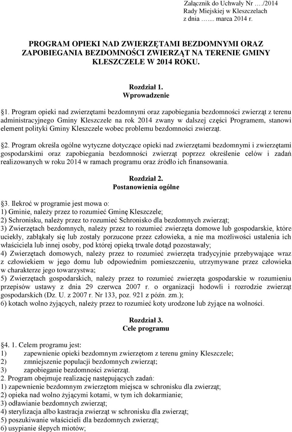 Program opieki nad zwierzętami bezdomnymi oraz zapobiegania bezdomności zwierząt z terenu administracyjnego Gminy Kleszczele na rok 2014 zwany w dalszej części Programem, stanowi element polityki