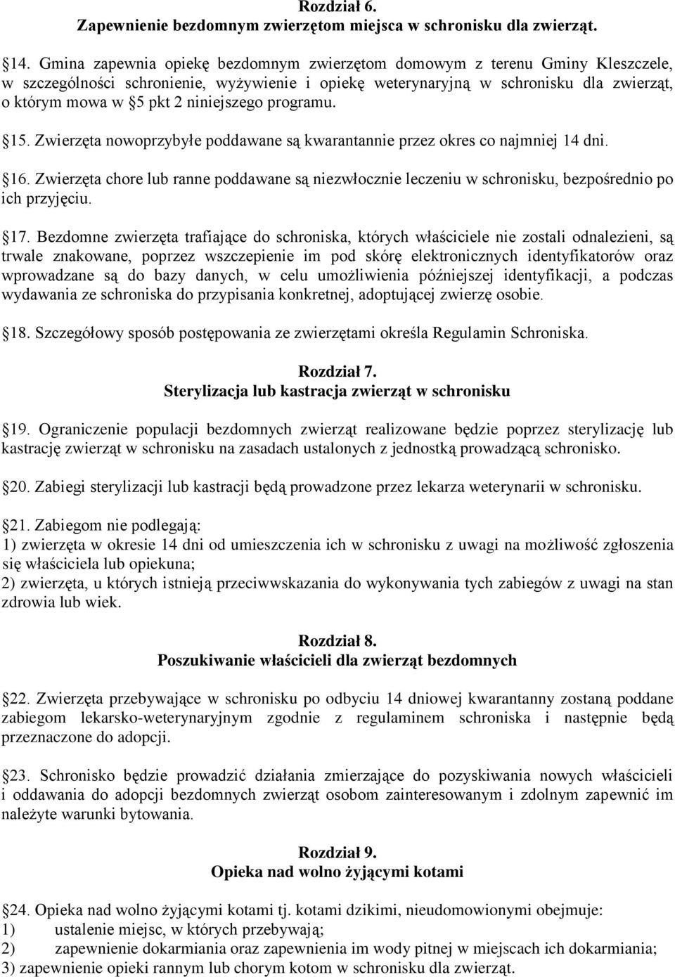 niniejszego programu. 15. Zwierzęta nowoprzybyłe poddawane są kwarantannie przez okres co najmniej 14 dni. 16.