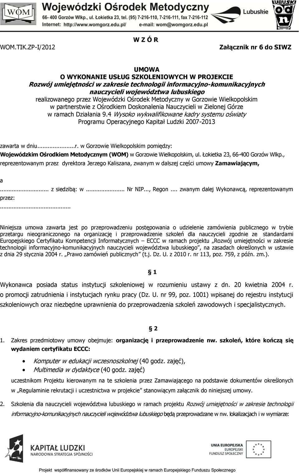 realizowanego przez Wojewódzki Ośrodek Metodyczny w Gorzowie Wielkopolskim w partnerstwie z Ośrodkiem Doskonalenia Nauczycieli w Zielonej Górze w ramach Działania 9.