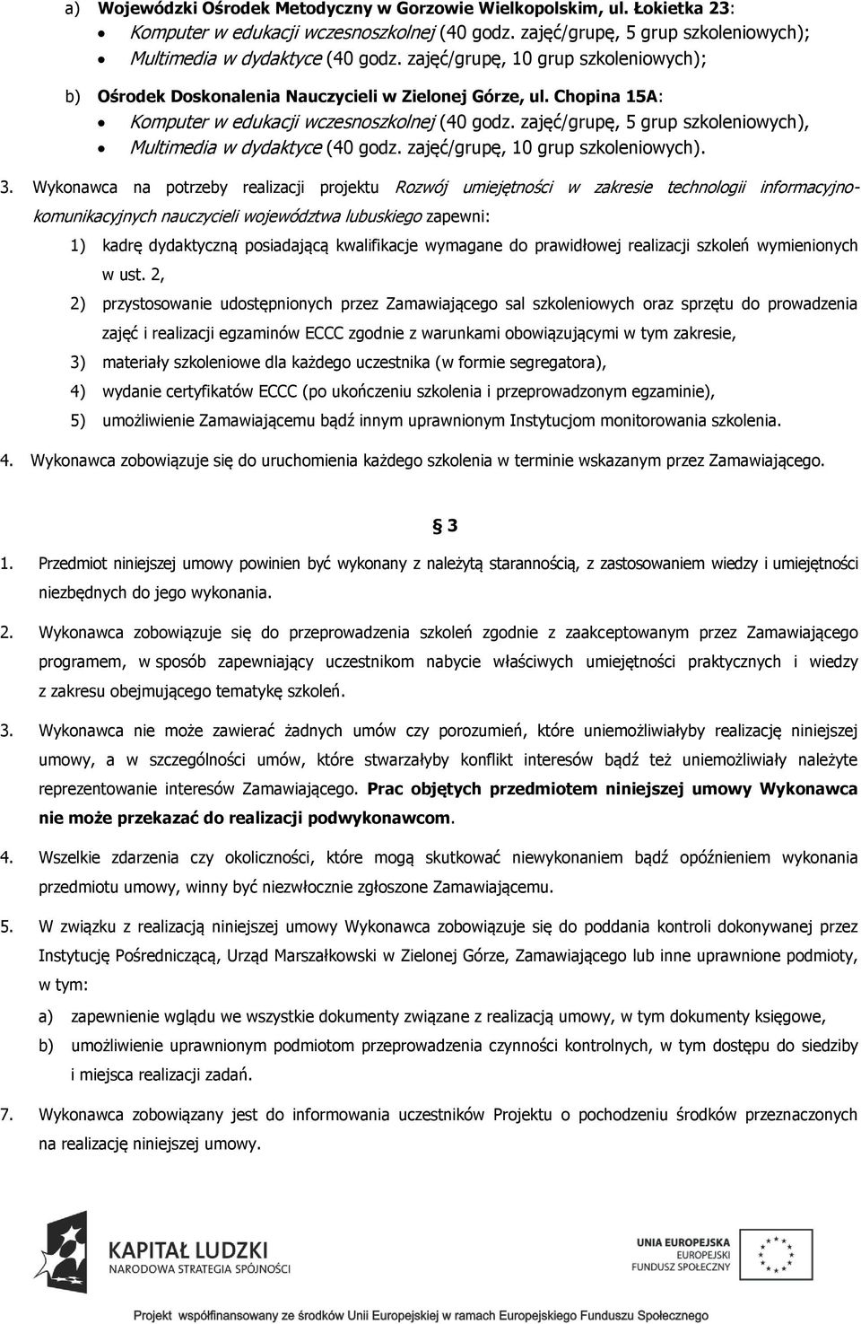 zajęć/grupę, 5 grup szkoleniowych), Multimedia w dydaktyce (40 godz. zajęć/grupę, 10 grup szkoleniowych). 3.