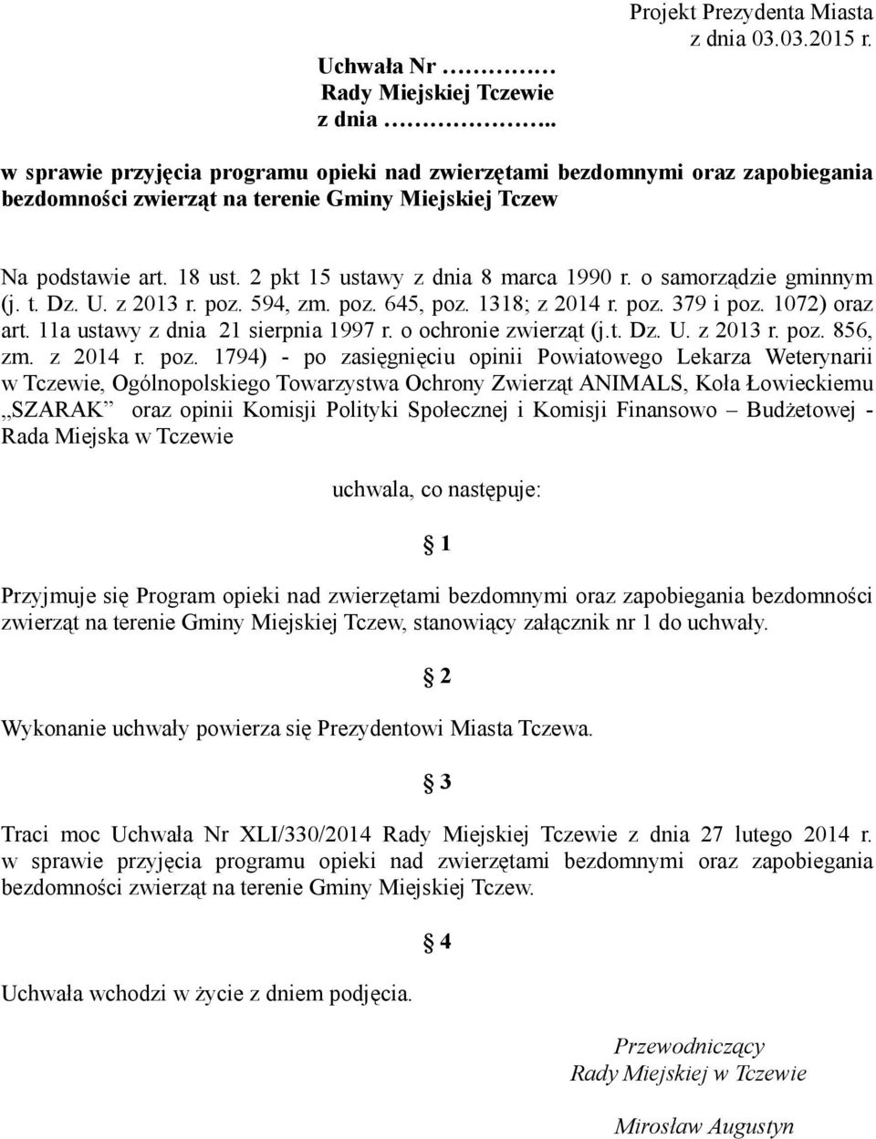 o samorządzie gminnym (j. t. Dz. U. z 2013 r. poz. 594, zm. poz. 645, poz. 1318; z 2014 r. poz. 379 i poz. 1072) oraz art. 11a ustawy z dnia 21 sierpnia 1997 r. o ochronie zwierząt (j.t. Dz. U. z 2013 r. poz. 856, zm.