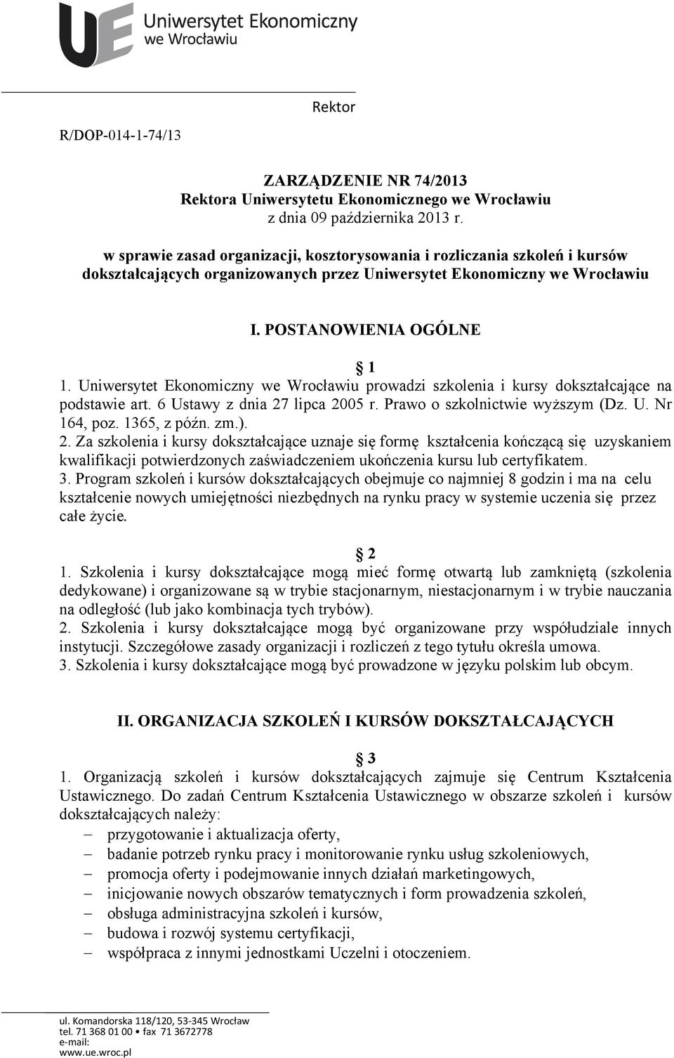 Uniwersytet Ekonomiczny we Wrocławiu prowadzi szkolenia i kursy dokształcające na podstawie art. 6 Ustawy z dnia 27 lipca 2005 r. Prawo o szkolnictwie wyższym (Dz. U. Nr 164, poz. 1365, z późn. zm.).