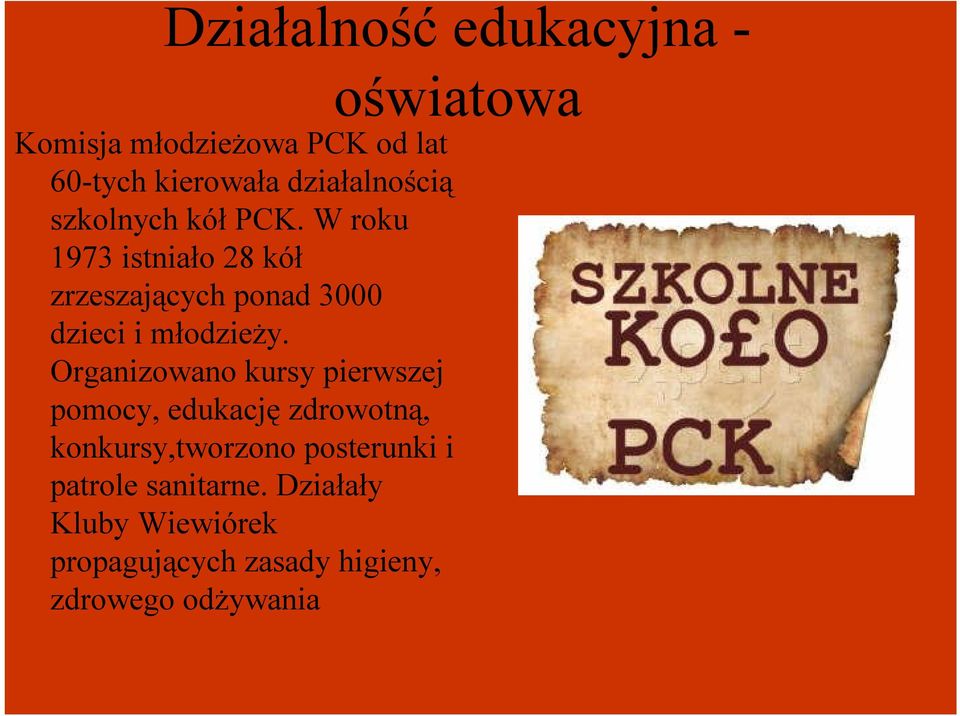 W roku 1973 istniało 28 kół zrzeszających ponad 3000 dzieci i młodzieży.