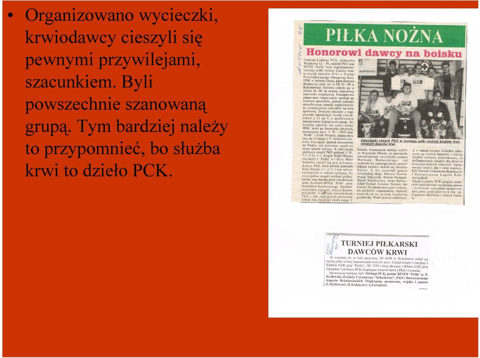 Byli powszechnie szanowaną grupą.