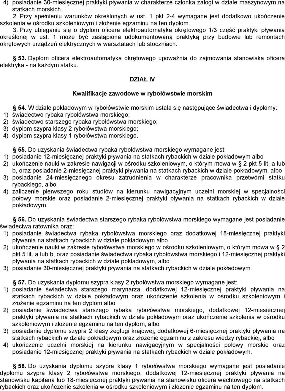 Przy ubieganiu się o dyplom oficera elektroautomatyka okrętowego 1/3 część praktyki pływania określonej w ust.