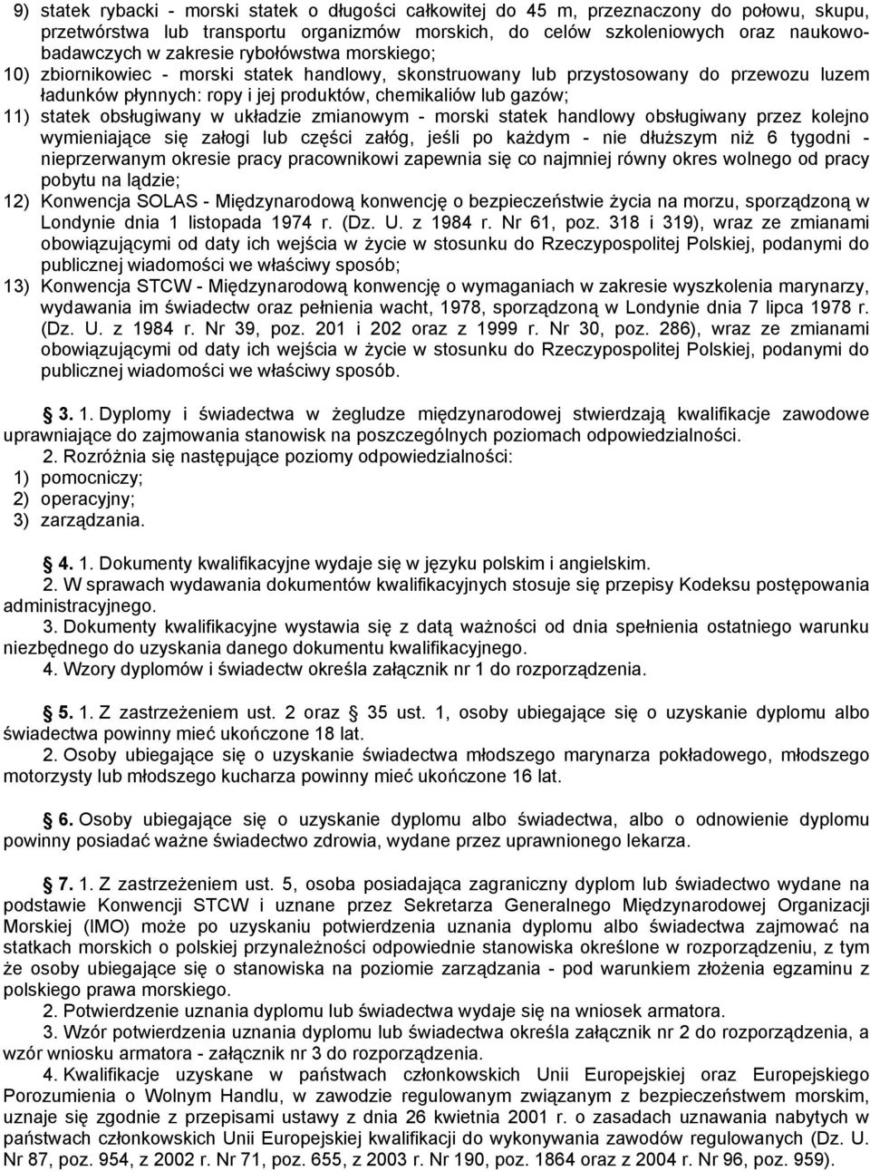 statek obsługiwany w układzie zmianowym - morski statek handlowy obsługiwany przez kolejno wymieniające się załogi lub części załóg, jeśli po każdym - nie dłuższym niż 6 tygodni - nieprzerwanym