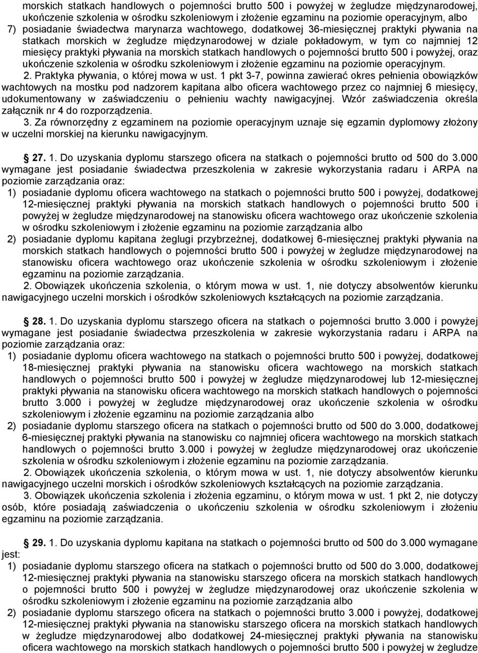 morskich statkach handlowych o pojemności brutto 500 i powyżej, oraz ukończenie szkolenia w ośrodku szkoleniowym i złożenie egzaminu na poziomie operacyjnym. 2. Praktyka pływania, o której mowa w ust.