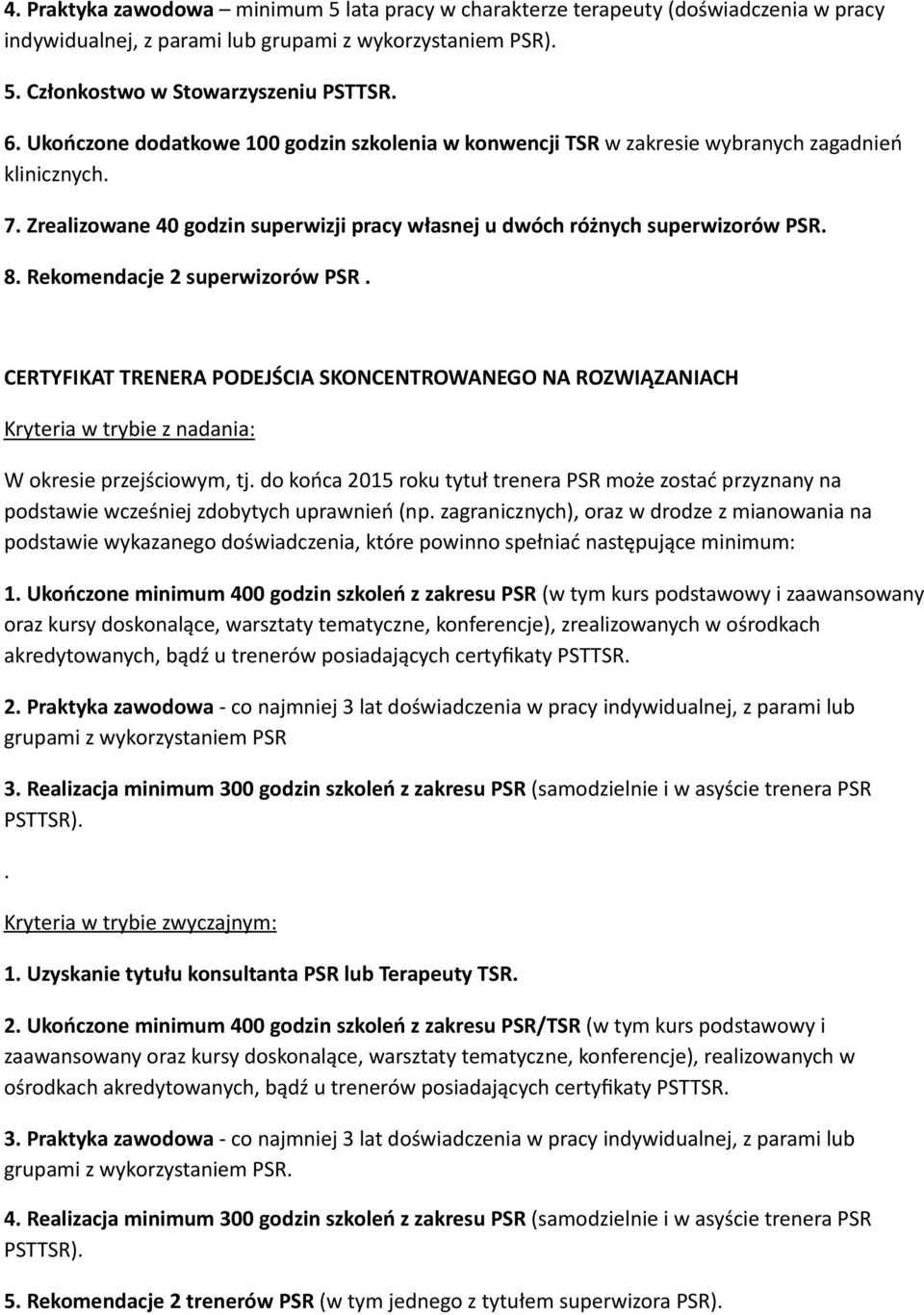 Rekomendacje 2 superwizorów PSR. CERTYFIKAT TRENERA PODEJŚCIA SKONCENTROWANEGO NA ROZWIĄZANIACH Kryteria w trybie z nadania: W okresie przejściowym, tj.