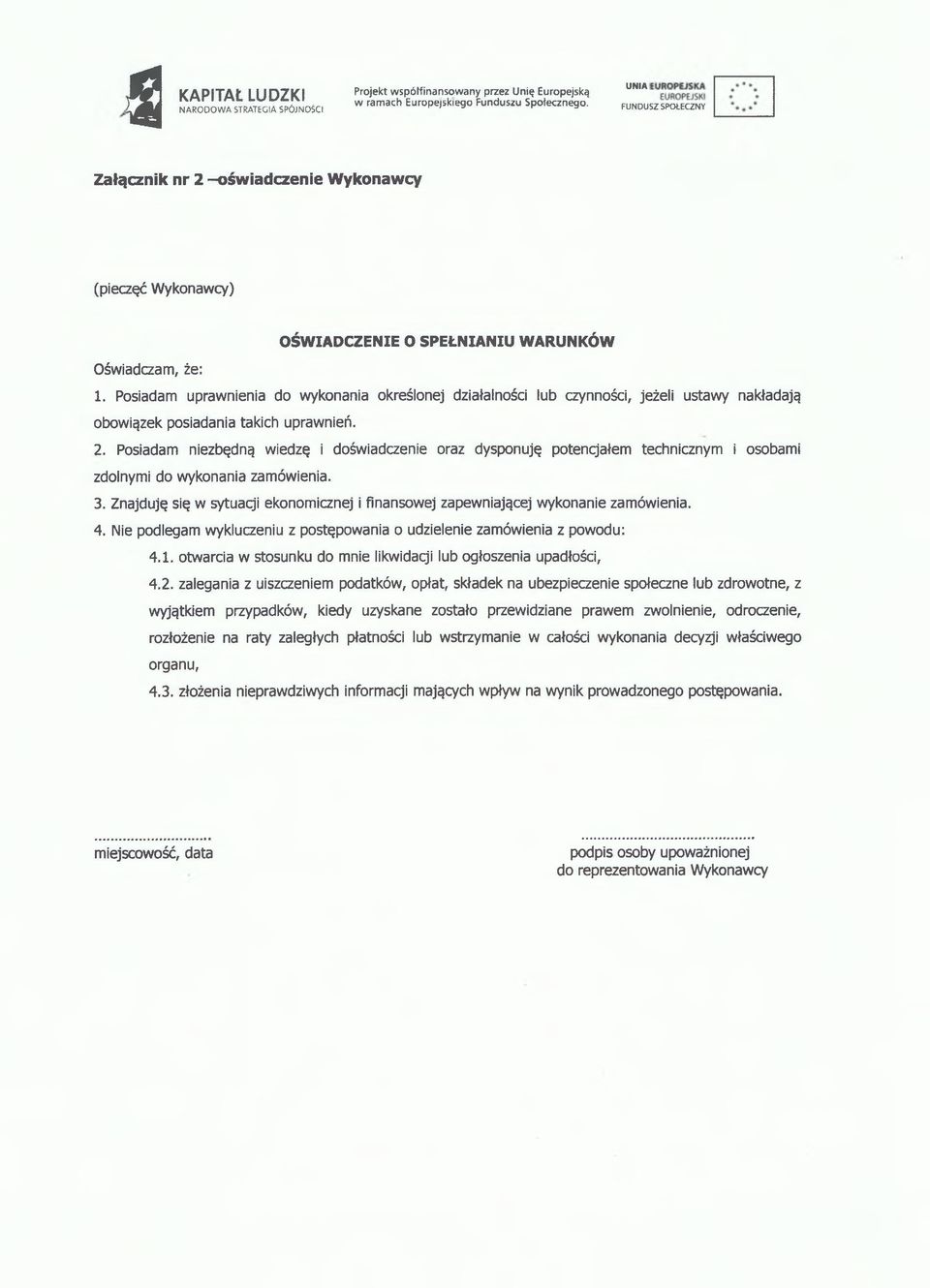 Posiadam uprawnienia do wykonania określonej działalności lub czynności, jeżeli ustawy nakładają obowiązek posiadania takich uprawnień. 2.