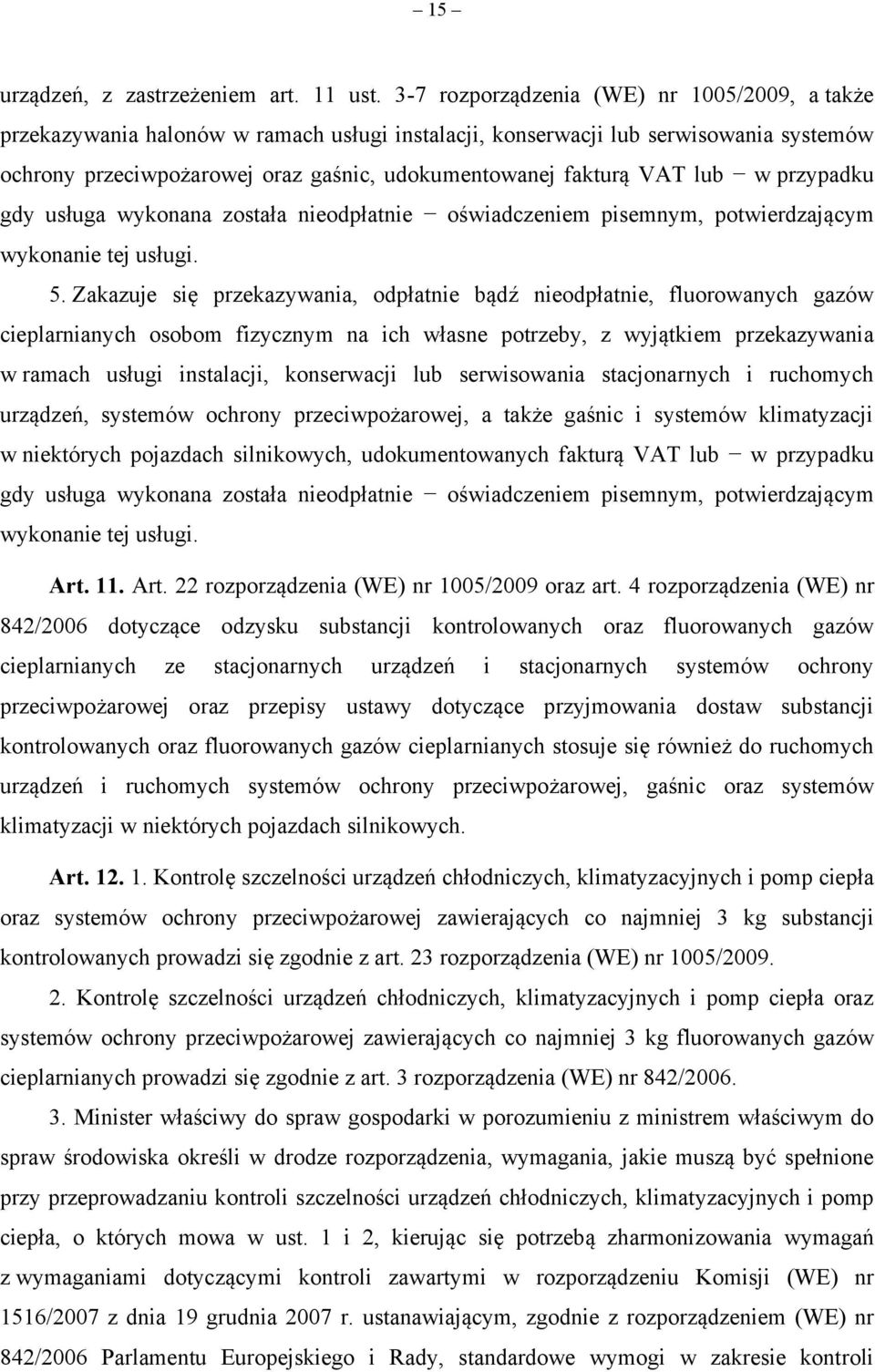 lub w przypadku gdy usługa wykonana została nieodpłatnie oświadczeniem pisemnym, potwierdzającym wykonanie tej usługi. 5.