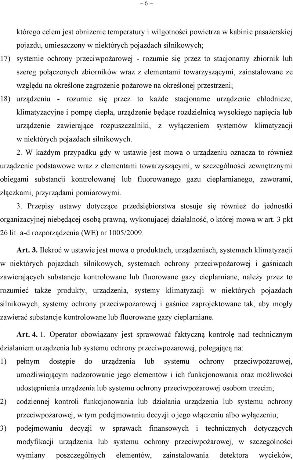 rozumie się przez to każde stacjonarne urządzenie chłodnicze, klimatyzacyjne i pompę ciepła, urządzenie będące rozdzielnicą wysokiego napięcia lub urządzenie zawierające rozpuszczalniki, z