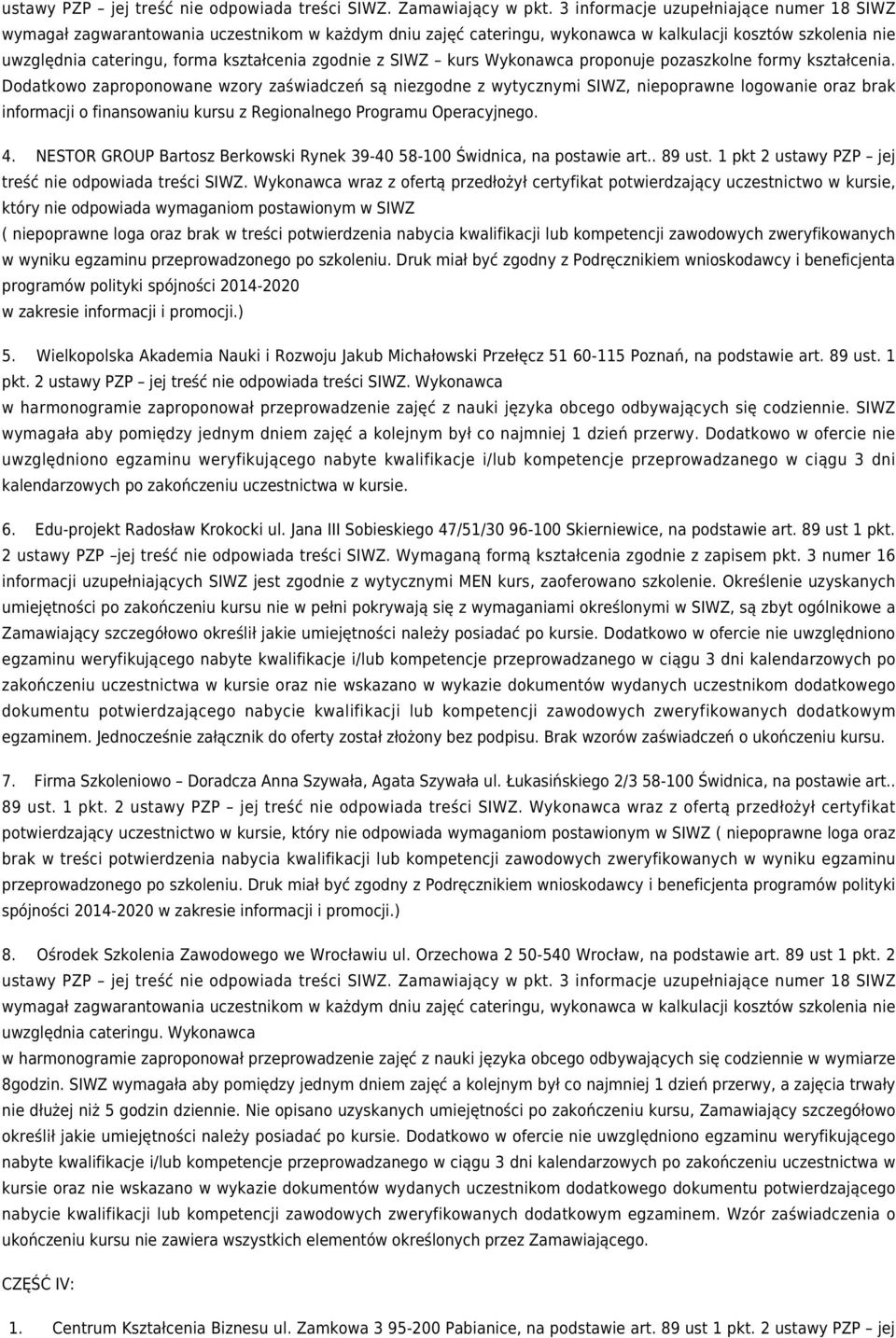 Dodatkowo zaproponowane wzory zaświadczeń są niezgodne z wytycznymi SIWZ, niepoprawne logowanie oraz brak informacji o finansowaniu kursu z Regionalnego Programu Operacyjnego. 4.