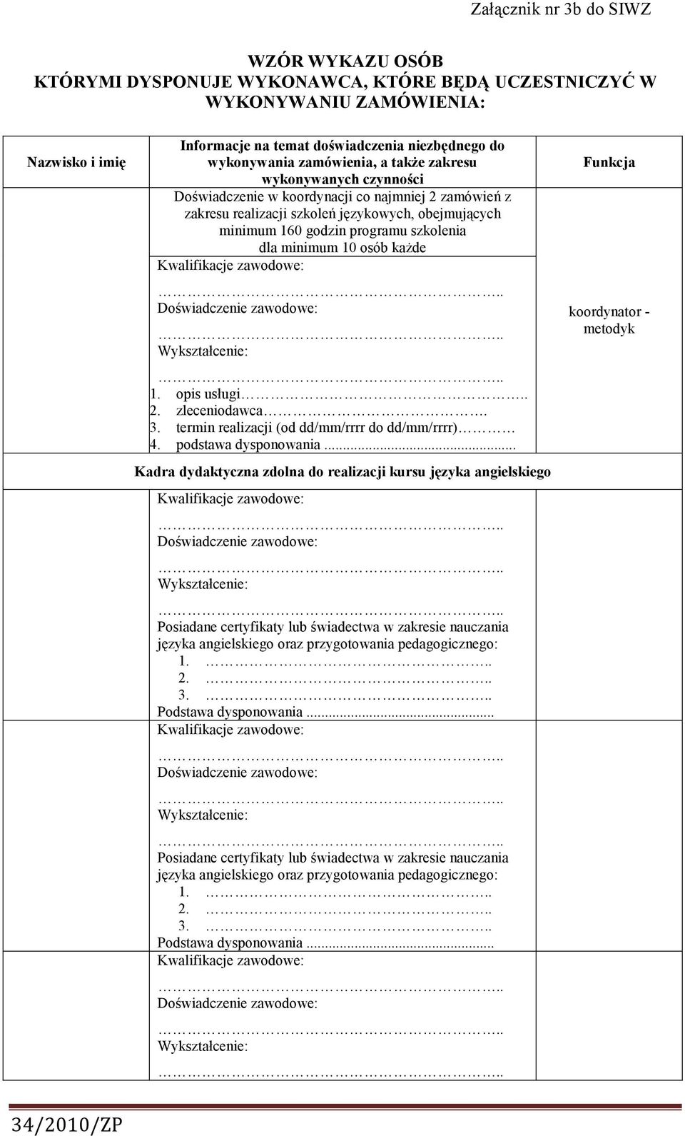 szkoleń językowych, obejmujących minimum 160 godzin programu szkolenia dla minimum 10 osób kaŝde 1. opis usługi.. 2. zleceniodawca. 3.